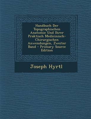 Book cover for Handbuch Der Topographischen Anatomie Und Ihrer Praktisch Medicinisch-Chirurgischen Anwendungen, Zweiter Band