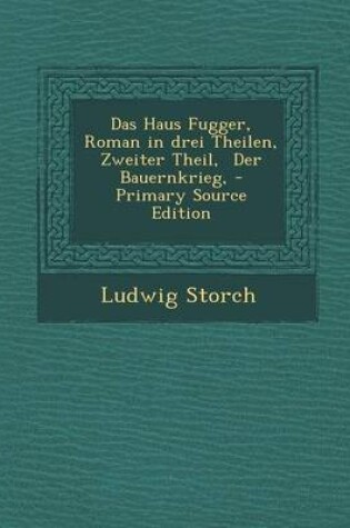 Cover of Das Haus Fugger, Roman in Drei Theilen, Zweiter Theil, Der Bauernkrieg,