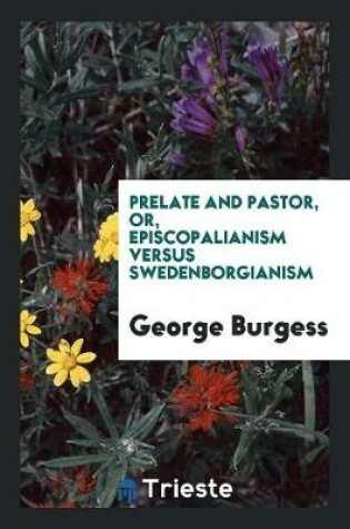 Cover of Prelate and Pastor, Or, Episcopalianism Versus Swedenborgianism