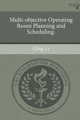 Cover of Multi-Objective Operating Room Planning and Scheduling