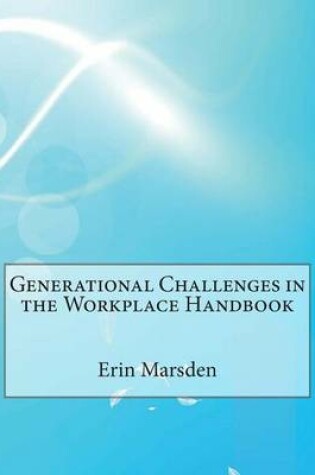 Cover of Generational Challenges in the Workplace Handbook