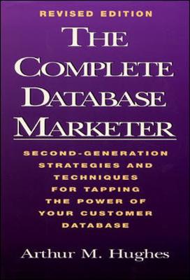 Book cover for The Complete Database Marketer: Second Generation Strategies and Techniques for Tapping the Power of Your Customer Database