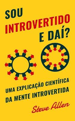 Book cover for Sou introvertido e dai? Uma explicacao cientifica da mente introvertida