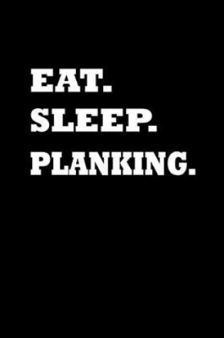Cover of Eat. Sleep. Planking.
