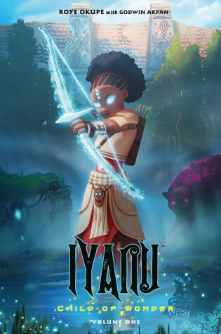 Cover of Iyanu: Child of Wonder Volume 1