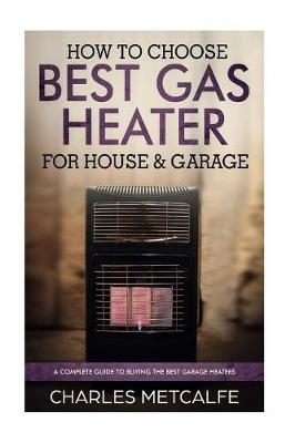 Book cover for How to Choose Best Gas Heater for House & Garage