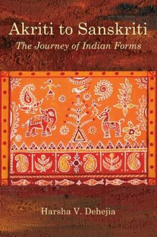 Cover of Akriti To Sanskriti: A Journey Of Indian Forms