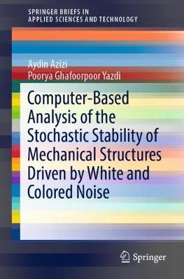 Cover of Computer-Based Analysis of the Stochastic Stability of Mechanical Structures Driven by White and Colored Noise