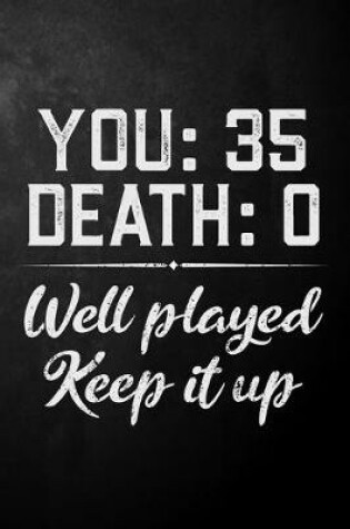 Cover of You 35 Death 0 Well Played Keep It Up