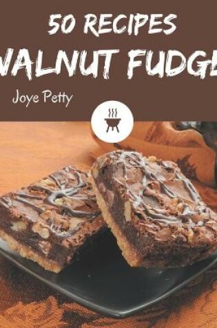 Cover of 50 Walnut Fudge Recipes