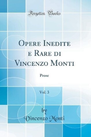 Cover of Opere Inedite e Rare di Vincenzo Monti, Vol. 3: Prose (Classic Reprint)