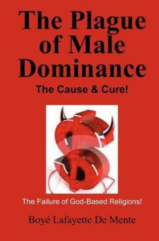 Cover of The Plague of Male Dominance