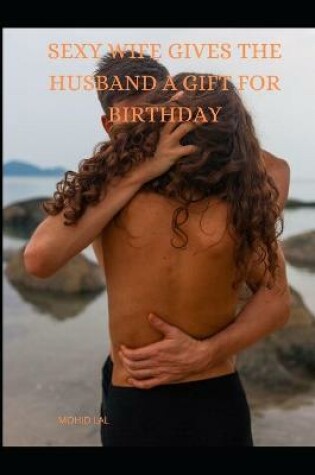 Cover of Sexy Wife Gives the Husband a Gift for Birthday