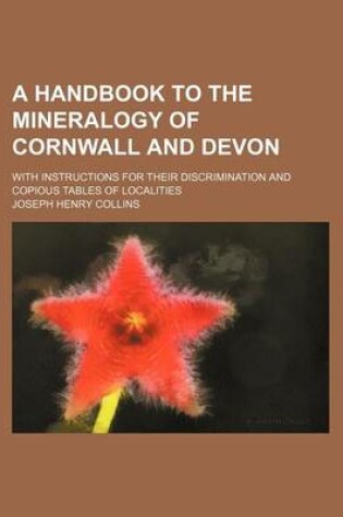 Cover of A Handbook to the Mineralogy of Cornwall and Devon; With Instructions for Their Discrimination and Copious Tables of Localities