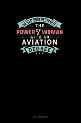Cover of Never Underestimate The Power Of A Woman With An Aviation Degree