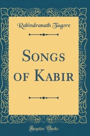 Cover of Songs of Kabir (Classic Reprint)