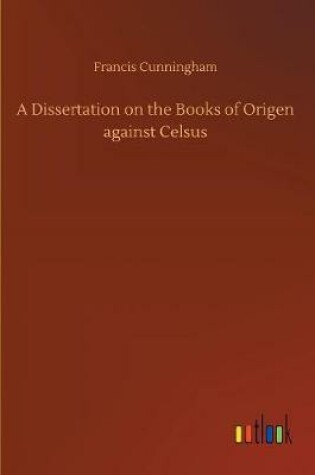 Cover of A Dissertation on the Books of Origen against Celsus