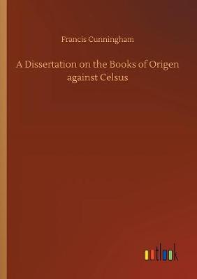 Book cover for A Dissertation on the Books of Origen against Celsus
