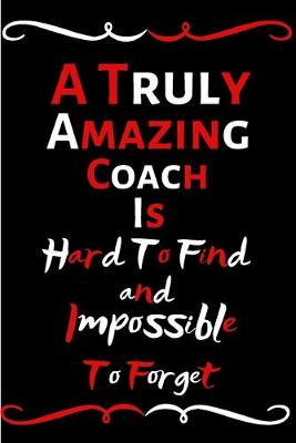 Book cover for A Truly Amazing Coach Is Hard To Find And Impossible To Forget