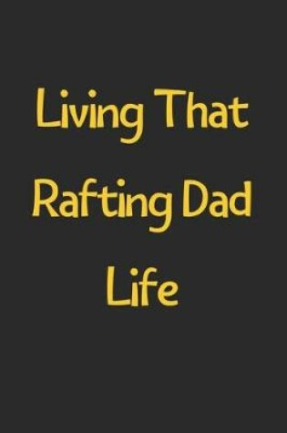 Cover of Living That Rafting Dad Life