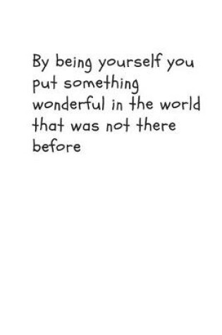 Cover of By being yourself you put something wonderful in the world that was not there before