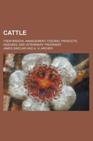 Cover of Cattle; Their Breeds, Management, Feeding, Products, Diseases, and Veterinary Treatment