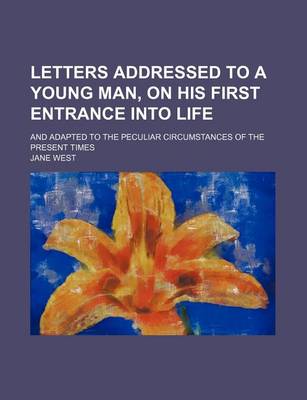 Book cover for Letters Addressed to a Young Man, on His First Entrance Into Life; And Adapted to the Peculiar Circumstances of the Present Times