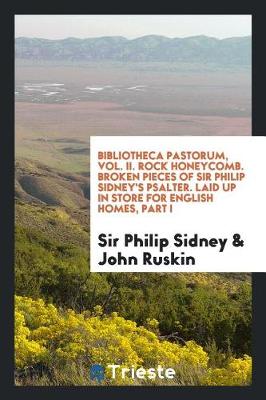 Book cover for Bibliotheca Pastorum, Vol. II. Rock Honeycomb. Broken Pieces of Sir Philip Sidney's Psalter. Laid Up in Store for English Homes, Part I