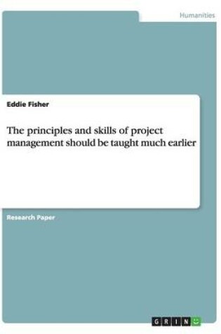 Cover of The principles and skills of project management should be taught much earlier