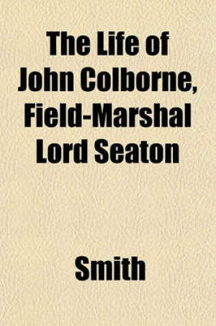 Cover of The Life of John Colborne, Field-Marshal Lord Seaton