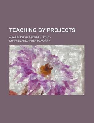 Book cover for Teaching by Projects; A Basis for Purposeful Study