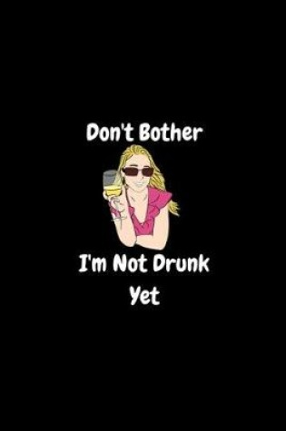 Cover of Don't Bother, I'm Not Drunk Enough Yet - Funny Journal