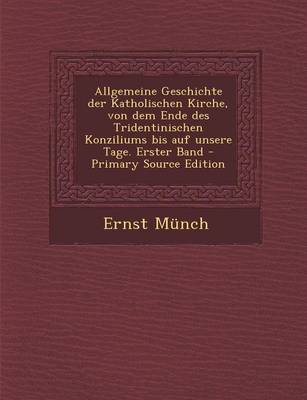 Book cover for Allgemeine Geschichte Der Katholischen Kirche, Von Dem Ende Des Tridentinischen Konziliums Bis Auf Unsere Tage. Erster Band