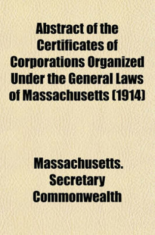 Cover of Abstract of the Certificates of Corporations Organized Under the General Laws of Massachusetts (1914)