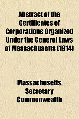 Book cover for Abstract of the Certificates of Corporations Organized Under the General Laws of Massachusetts (1914)