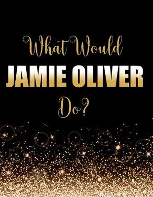 Book cover for What Would Jamie Oliver Do?