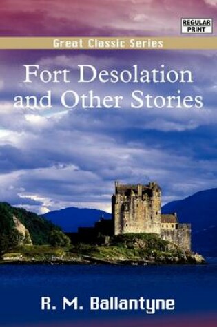 Cover of Fort Desolation and Other Stories