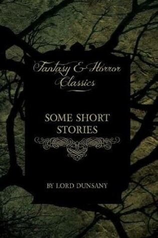 Cover of Some Short Stories of Lord Dunsany (Fantasy and Horror Classics)