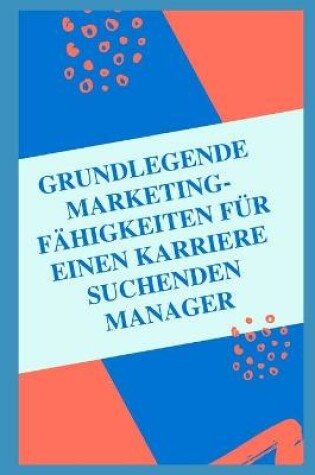 Cover of Wesentliche Marketing fähigkeiten für einen karriere suchenden Manager