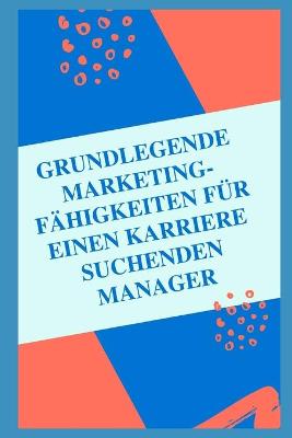 Book cover for Wesentliche Marketing fähigkeiten für einen karriere suchenden Manager