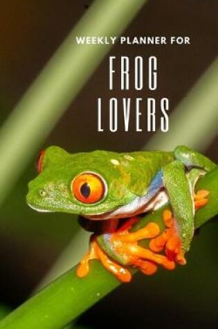Cover of Weekly Planner for Frog Lovers