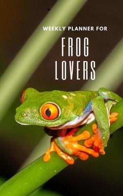 Book cover for Weekly Planner for Frog Lovers