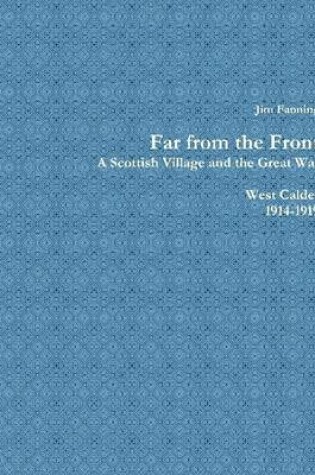 Cover of Far from the Front: A Scottish Village and the Great War: West Calder 1914-1919