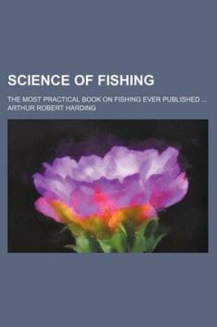 Cover of Science of Fishing; The Most Practical Book on Fishing Ever Published