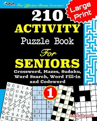 Book cover for 210 ACTIVITY Puzzle Book For SENIORS; Vol.1 [Crossword, Mazes, Sudoku, Word Search, Word Fill-in and Codewords]