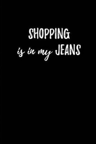 Cover of Shopping is in my Jeans - My Shopping List Journal