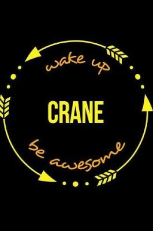 Cover of Wake Up Crane Be Awesome Notebook for a Crane Driver and Operator, Composition Journal