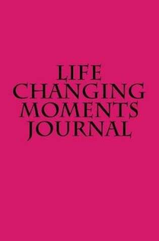 Cover of Life Changing Moments Journal