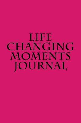 Cover of Life Changing Moments Journal
