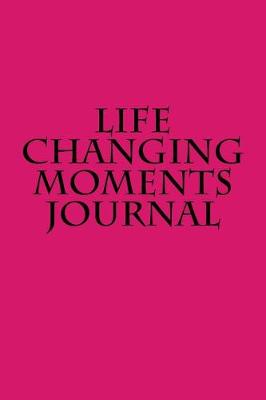 Book cover for Life Changing Moments Journal